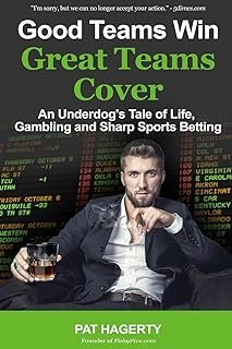 Good Teams Win, Great Teams Cover: An Underdog’s Tale of Life, Gambling and Sharp Sports Betting