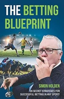 The Betting Blueprint: 20 Secret Strategies For Successful Betting In Any Sport!