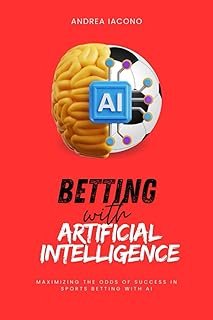 Betting with Artificial Intelligence: Maximizing the Odds of Success in Sports Betting with AI