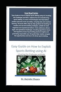 Easy Guide on How to Exploit Sports Betting using AI: Unveiling the Challenges and Risks