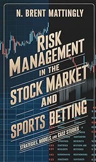 Risk Management in the Stock Market and Sports Betting: Strategies, Models, and Case Studies